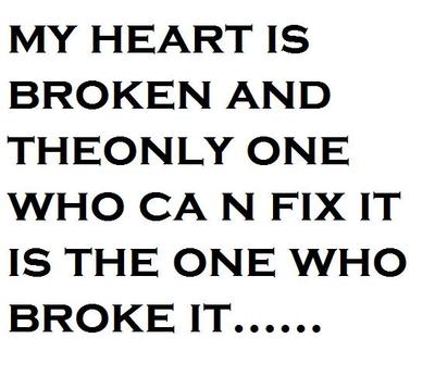 My Heart Is Broken And The Only On Who Can Fix It Is The One Who